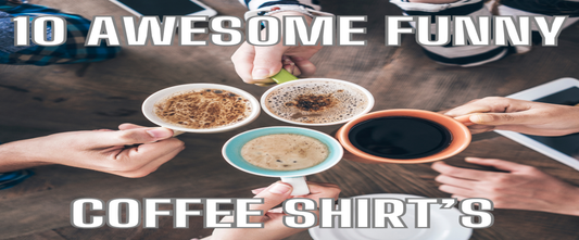 10 awesome funny coffee shirts for coffee lovers