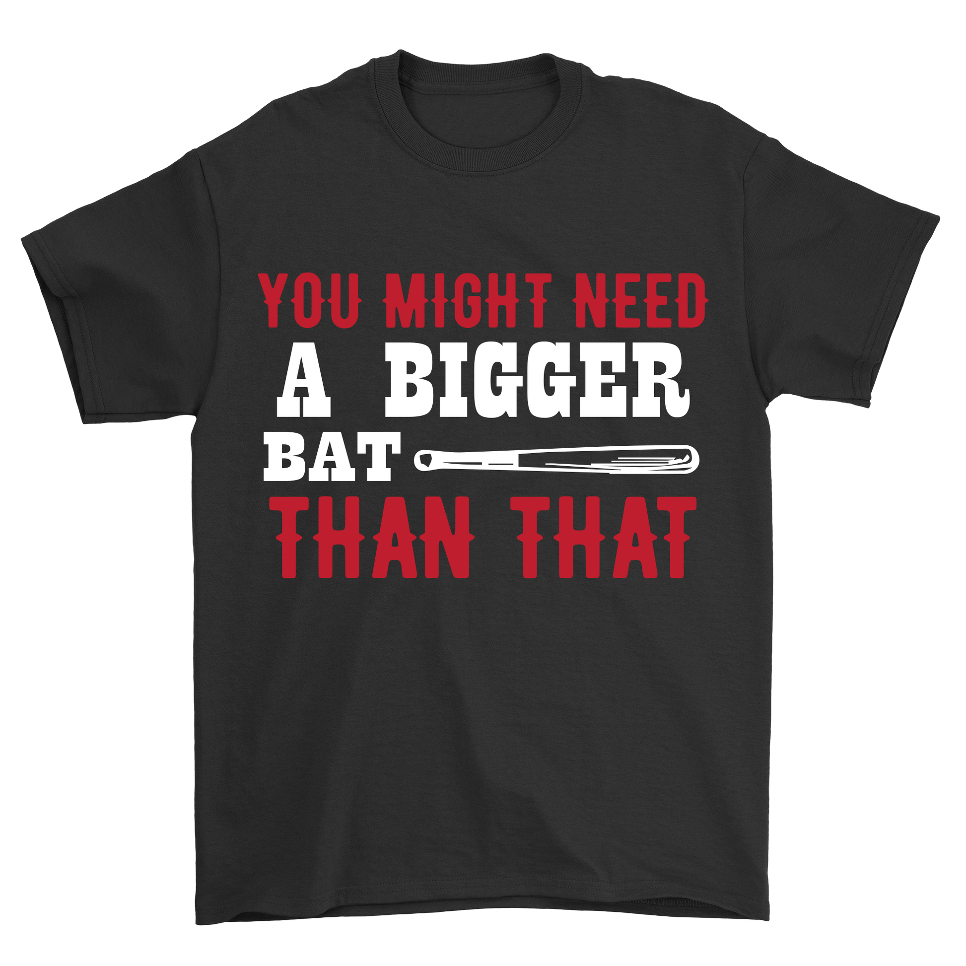 You might need a bigger bat than that t-shirt - Premium t-shirt from MyDesigns - Just $21.95! Shop now at Lees Krazy Teez