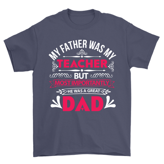 My father was my teacher but most importantly he was a great Dad - Premium t-shirt from MyDesigns - Just $19.95! Shop now at Lees Krazy Teez