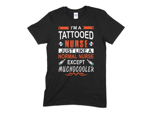 I'm a tattooed nurse just like a normal nurse except muchocooler womens t-shirt - Premium t-shirt from MyDesigns - Just $19.95! Shop now at Lees Krazy Teez