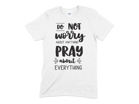 Do Not Worry about anything pray about everything t-shirt - Premium t-shirt from MyDesigns - Just $19.95! Shop now at Lees Krazy Teez