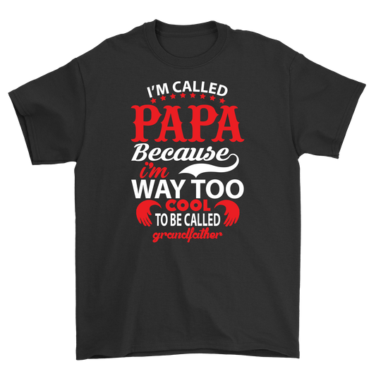 I'm called papa because i'm way too cool to be called grandfather - Premium t-shirt from MyDesigns - Just $17.95! Shop now at Lees Krazy Teez