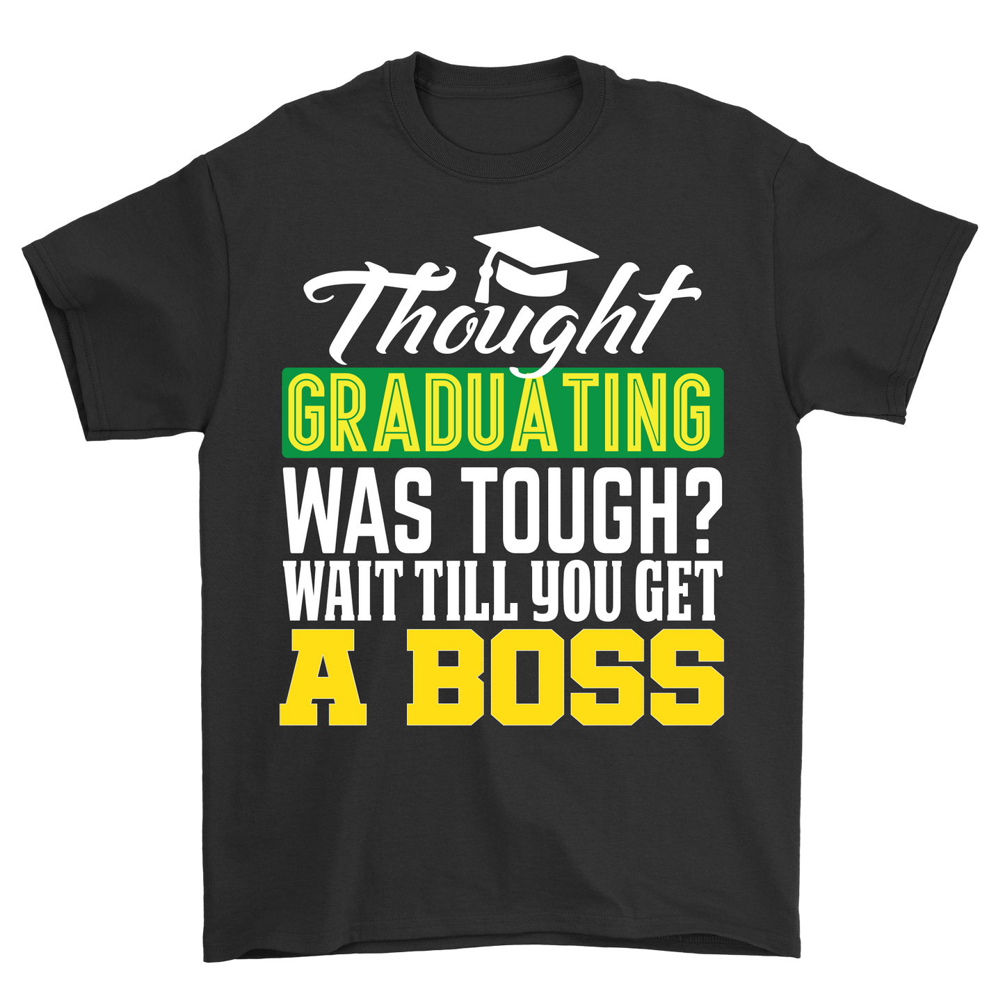 Thought graduation was tough wait til you get a boss t-shirt - Premium t-shirt from MyDesigns - Just $21.95! Shop now at Lees Krazy Teez