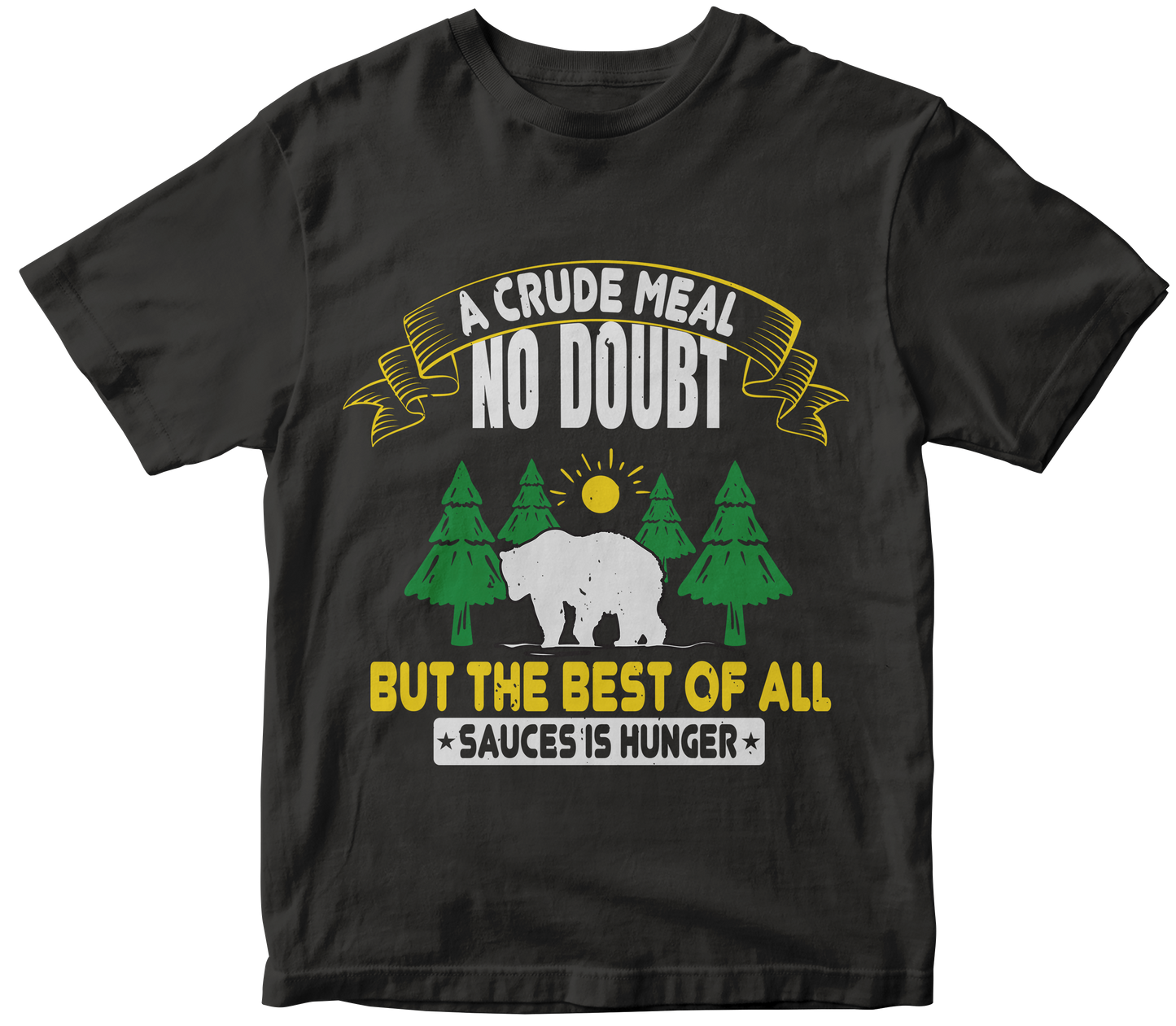 A crude meal, no doubt but the best of all sauces is hunger - Premium  from MyDesigns - Just $19.95! Shop now at Lees Krazy Teez