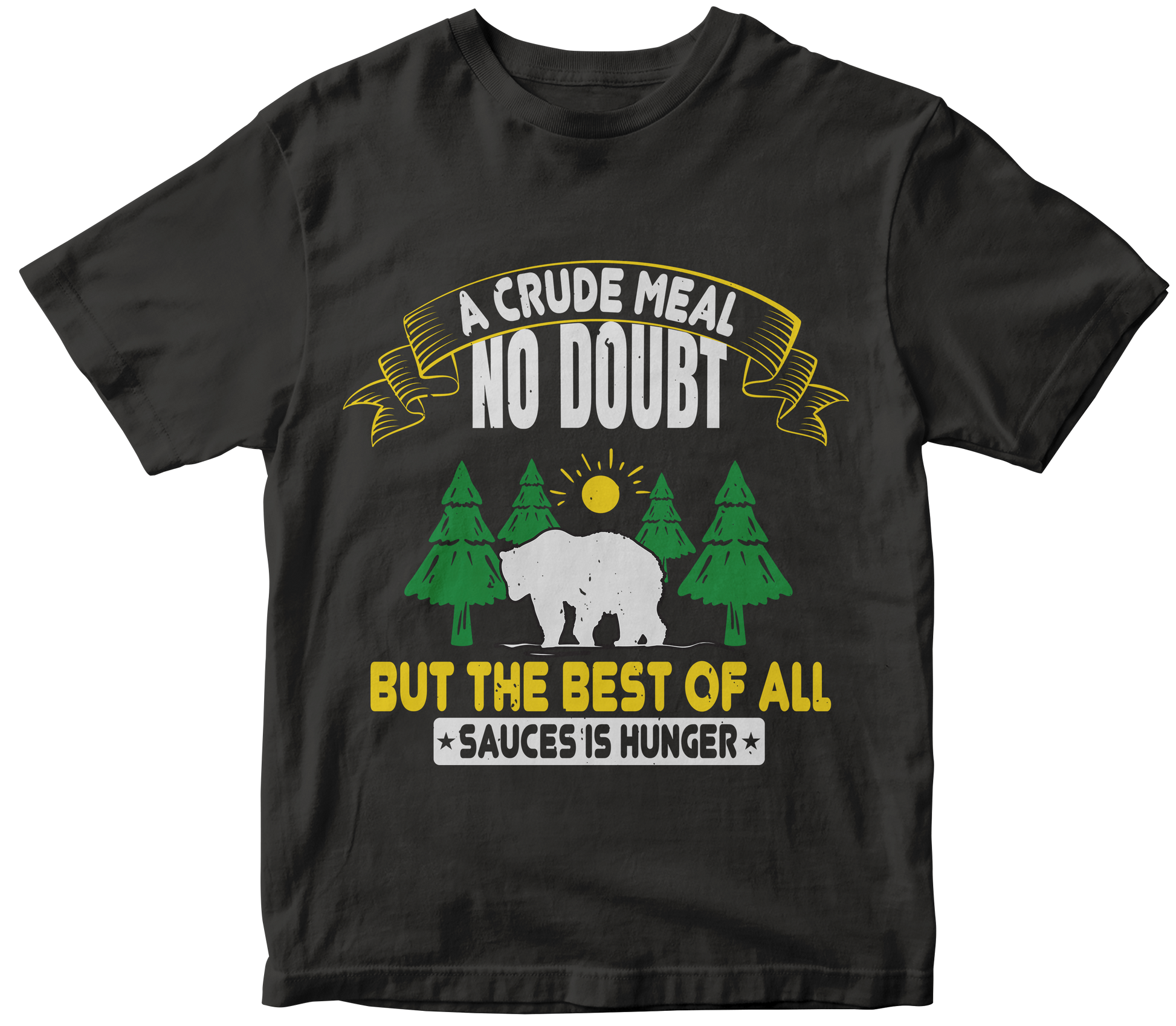 A crude meal, no doubt but the best of all sauces is hunger - Premium  from MyDesigns - Just $19.95! Shop now at Lees Krazy Teez