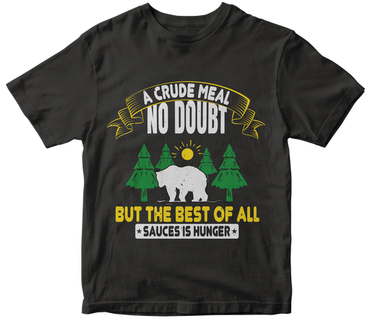 A crude meal, no doubt but the best of all sauces is hunger - Premium  from MyDesigns - Just $19.95! Shop now at Lees Krazy Teez