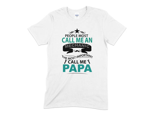 People most call me an mechanic the most important call me papa - Premium t-shirt from MyDesigns - Just $19.95! Shop now at Lees Krazy Teez