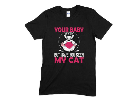 Your baby is nice but have you seen my cat t-shirt - Premium t-shirt from MyDesigns - Just $19.95! Shop now at Lees Krazy Teez