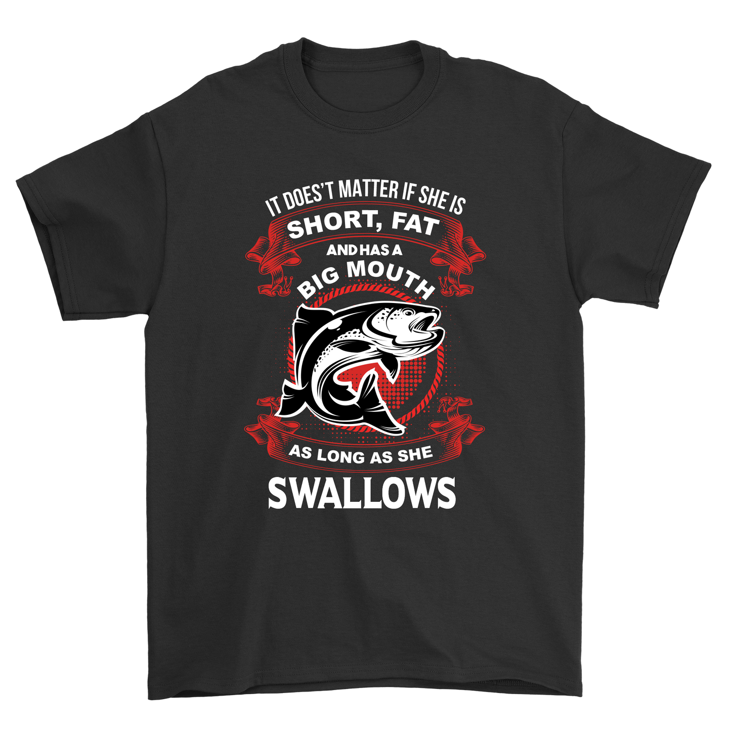 It doesn't matter is she is short fat as longs as she swallows - Premium t-shirt from MyDesigns - Just $21.95! Shop now at Lees Krazy Teez