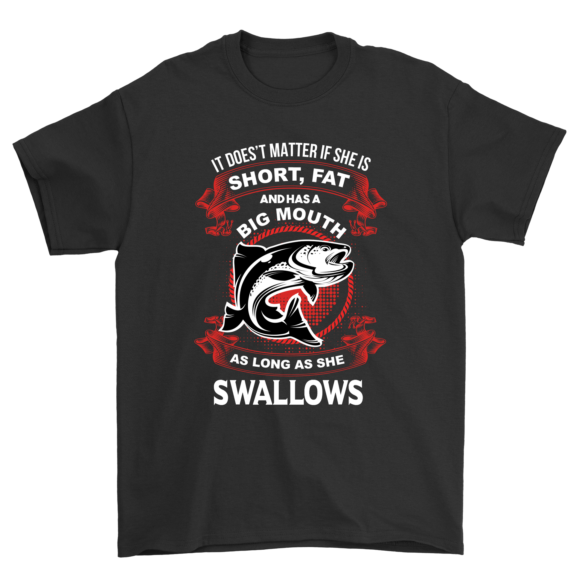 It doesn't matter is she is short fat as longs as she swallows - Premium t-shirt from MyDesigns - Just $21.95! Shop now at Lees Krazy Teez