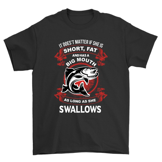 It doesn't matter is she is short fat as longs as she swallows - Premium t-shirt from MyDesigns - Just $21.95! Shop now at Lees Krazy Teez