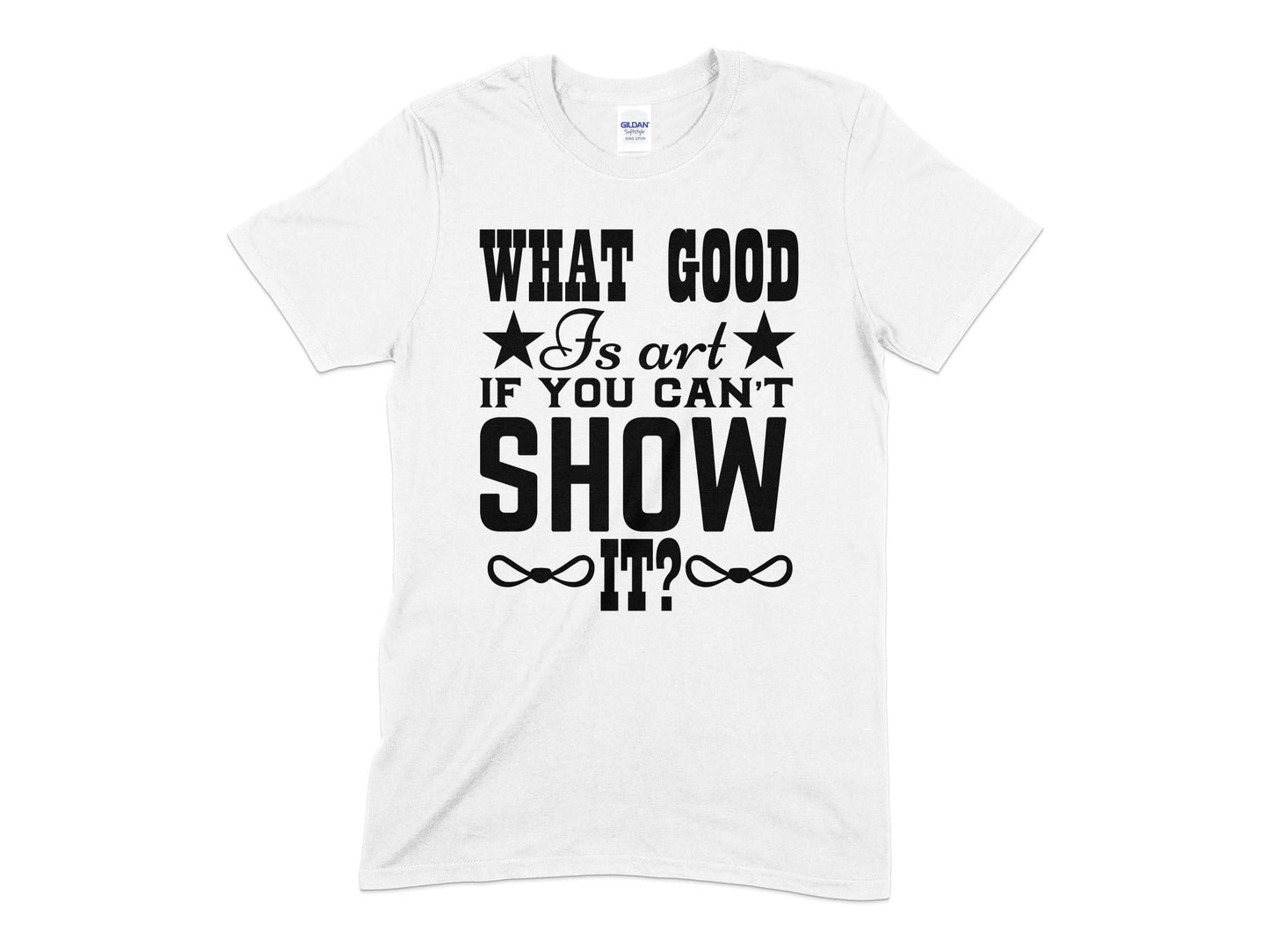 What good is art if you cant show it Unisex t-shirt - Premium t-shirt from MyDesigns - Just $18.95! Shop now at Lees Krazy Teez