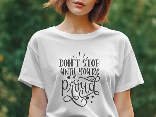 don't stop until you're proud Women's Ladies t-shirt - Premium t-shirt from MyDesigns - Just $19.95! Shop now at Lees Krazy Teez