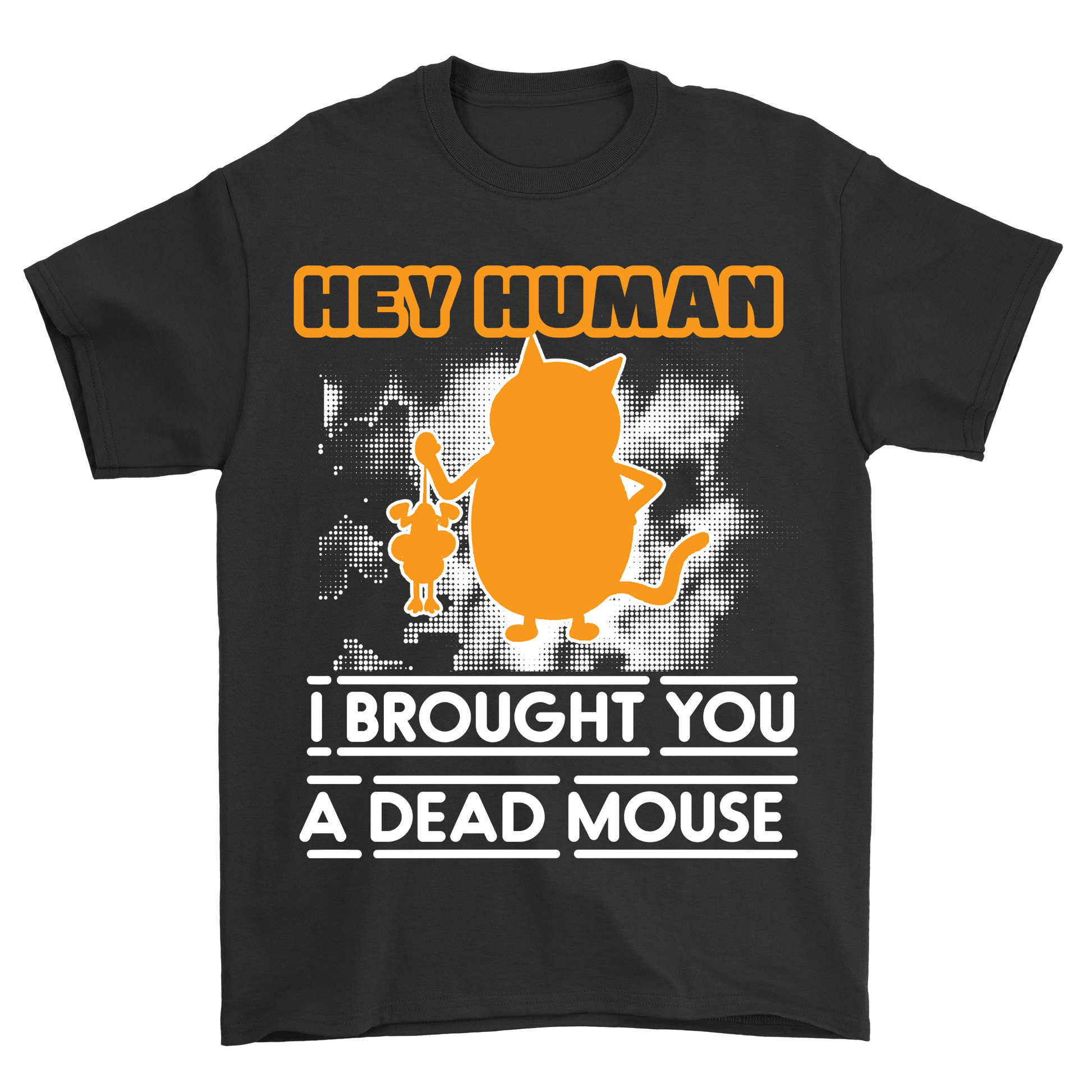 Hey Human I brought you a dead mouse - Premium t-shirt from MyDesigns - Just $19.95! Shop now at Lees Krazy Teez