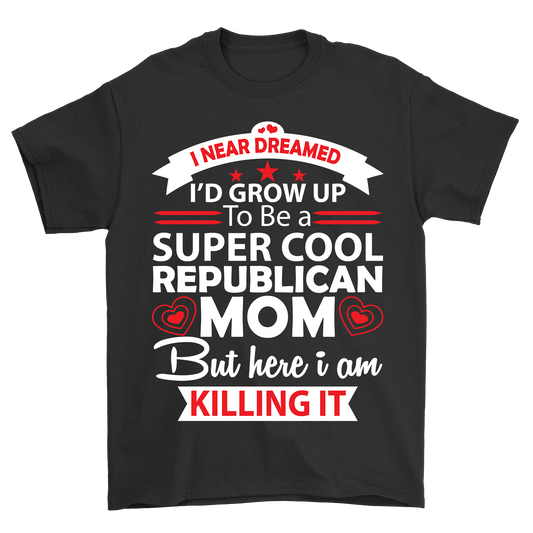 I never dreamed grow up to be a super cool republican mom - Premium t-shirt from MyDesigns - Just $19.95! Shop now at Lees Krazy Teez