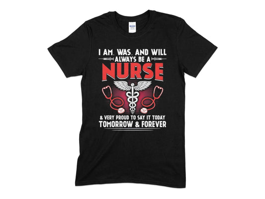 I am was and will always be a nurse tomorrow and forever t-shirt - Premium t-shirt from MyDesigns - Just $19.95! Shop now at Lees Krazy Teez