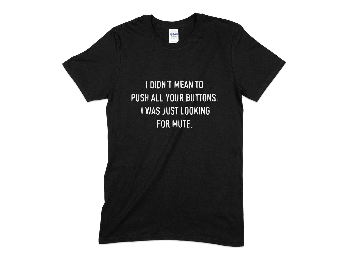 i didnt mean to push all your buttons i was just looking for mute t-shirt - Premium t-shirt from MyDesigns - Just $21.95! Shop now at Lees Krazy Teez