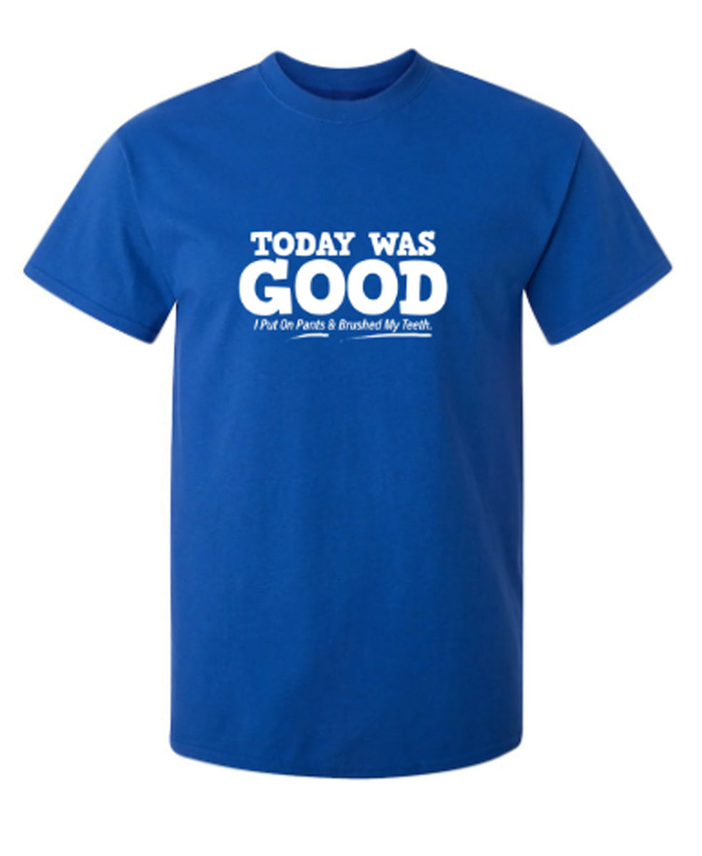 Today Was Good I Put On Pants And Brushed My Teeth - Premium t-shirt from MyDesigns - Just $19.95! Shop now at Lees Krazy Teez