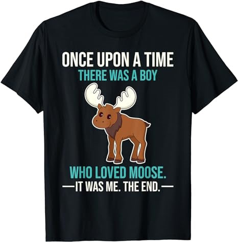 Once Upon A Time There Was A Boy Who Loved Moose T-Shirt - Premium t-shirt from MyDesigns - Just $19.95! Shop now at Lees Krazy Teez