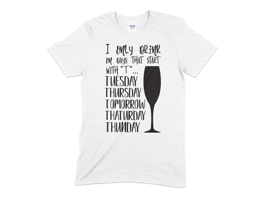 I Only Drink on days that start with tuesday thursday tomorrow thaturday thunday drinking t-shirt - Premium t-shirt from MyDesigns - Just $21.95! Shop now at Lees Krazy Teez