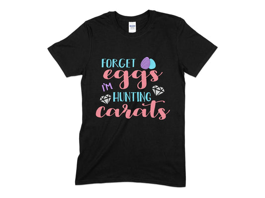 Forget eggs im hunting carats t-shirt - Premium t-shirt from MyDesigns - Just $19.95! Shop now at Lees Krazy Teez