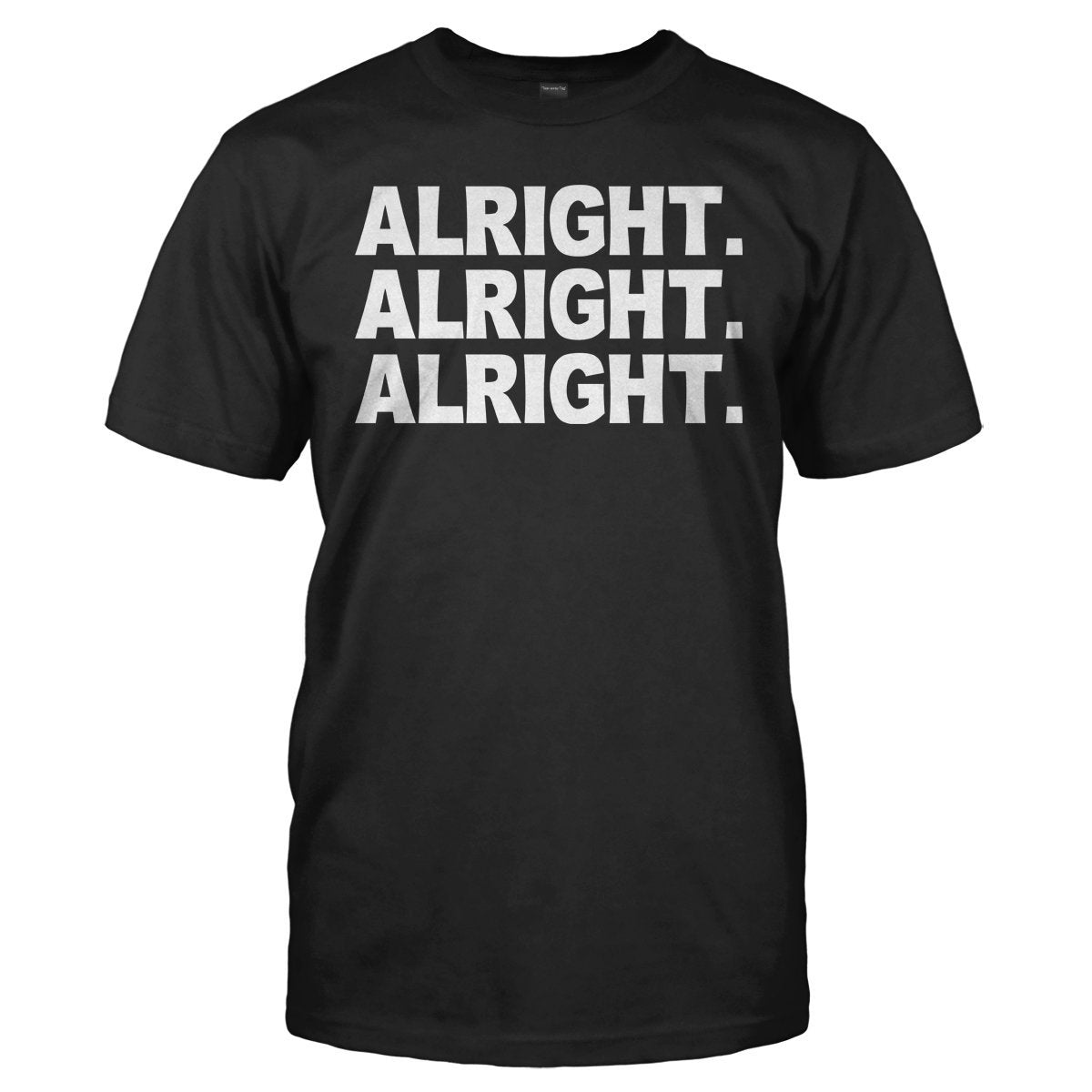 Alight alright alright unisex t-shirt - Premium t-shirt from MyDesigns - Just $19.95! Shop now at Lees Krazy Teez