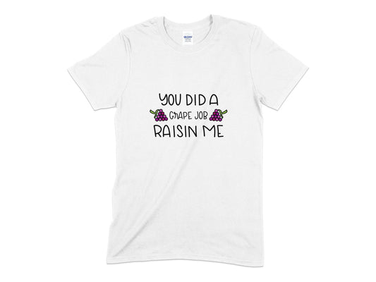 You did a grape job raisin me t-shirt - Premium t-shirt from MyDesigns - Just $16.95! Shop now at Lees Krazy Teez