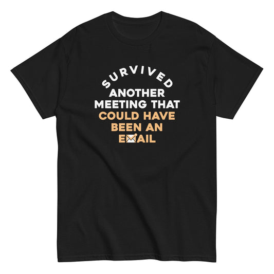 Survived another meeting that could have been an email t-shirt - Premium t-shirt from MyDesigns - Just $19.95! Shop now at Lees Krazy Teez