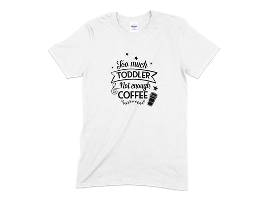 Too much toddler not enough coffee t-shirt - Premium t-shirt from MyDesigns - Just $19.95! Shop now at Lees Krazy Teez