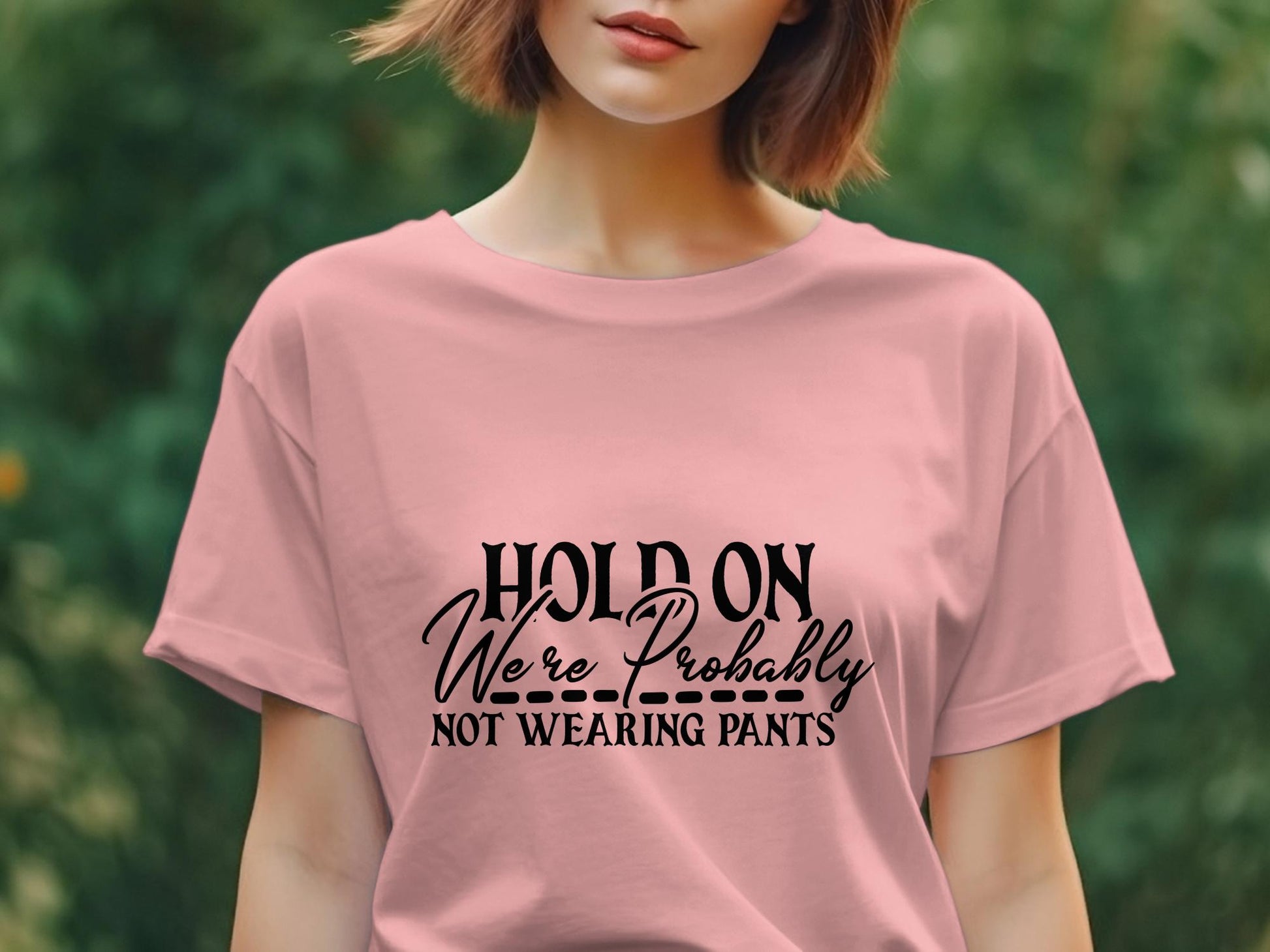 hold on we're probably not wearing pants Women's Ladies t-shirt - Premium t-shirt from MyDesigns - Just $19.95! Shop now at Lees Krazy Teez