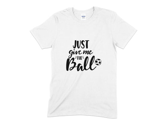 Just give me the soccer ball mens t-shirt - Premium t-shirt from MyDesigns - Just $21.95! Shop now at Lees Krazy Teez