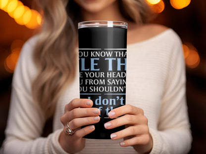 You know that little thing inside your head funny tumbler - Premium tumbler from MyDesigns - Just $29.95! Shop now at Lees Krazy Teez