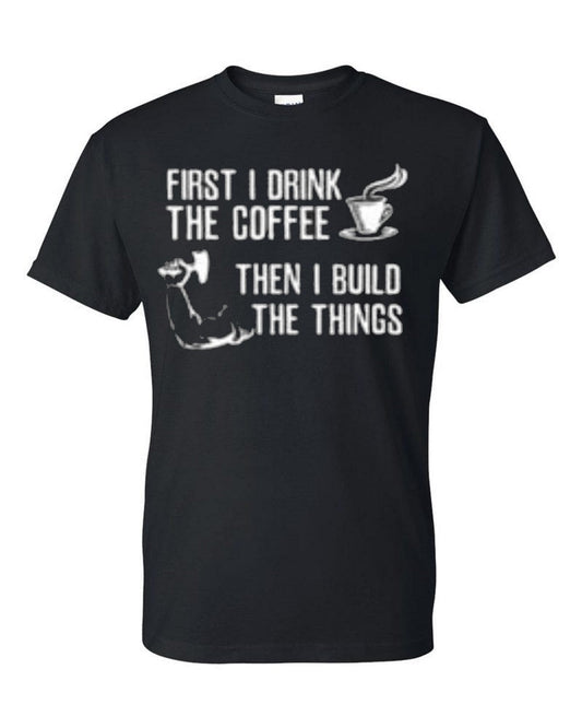 First i drink the coffee then i build the things t-shirt - Premium t-shirt from MyDesigns - Just $19.95! Shop now at Lees Krazy Teez