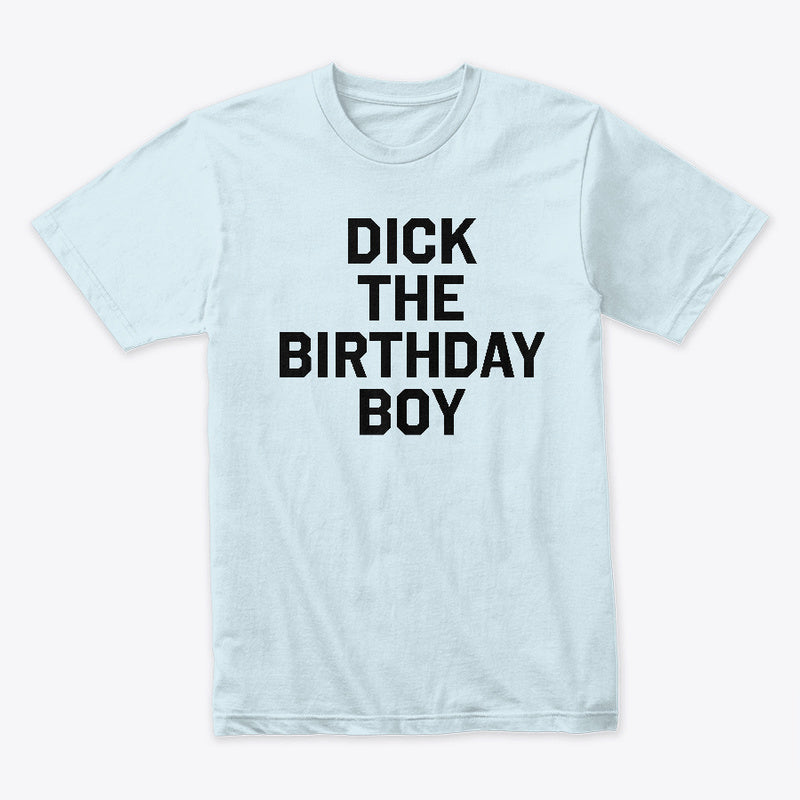 Dick the Birthday Boy funny Men's t-shirt - Premium t-shirt from MyDesigns - Just $19.95! Shop now at Lees Krazy Teez