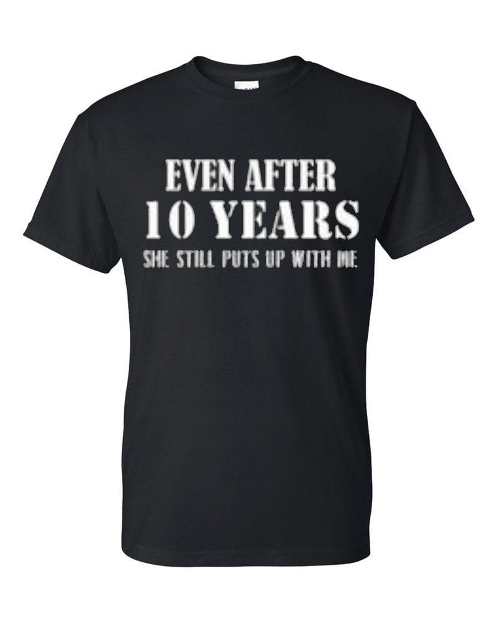 Even after 10 years she still puts up with me - Premium t-shirt from MyDesigns - Just $19.95! Shop now at Lees Krazy Teez