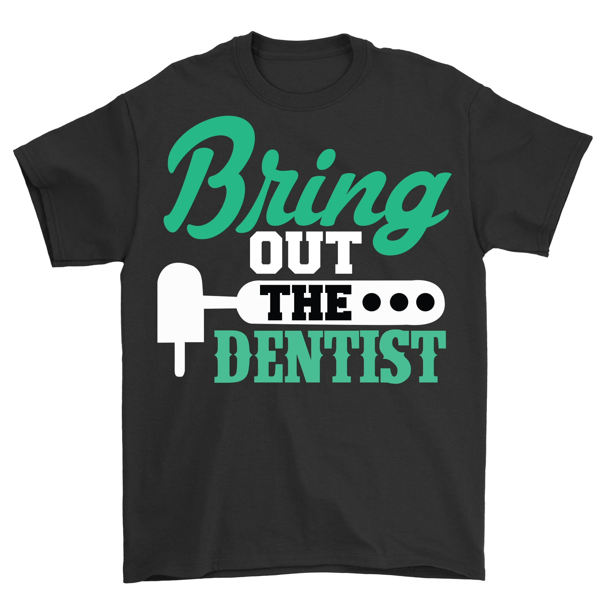 Bring out the dentist t-shirt - Premium t-shirt from MyDesigns - Just $21.95! Shop now at Lees Krazy Teez