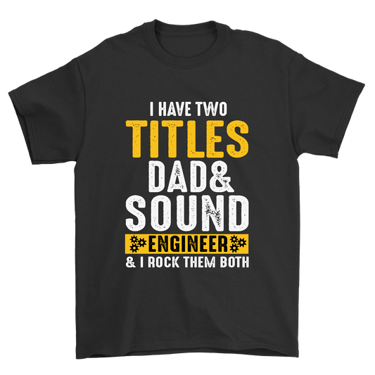 I Have Two Tittles Dad And Sound Engineer i rock them both - Premium t-shirt from MyDesigns - Just $17.95! Shop now at Lees Krazy Teez
