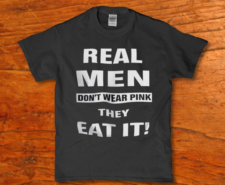 Real Men don't wear pink they eat it t-shirt - Premium t-shirt from MyDesigns - Just $16.95! Shop now at Lees Krazy Teez