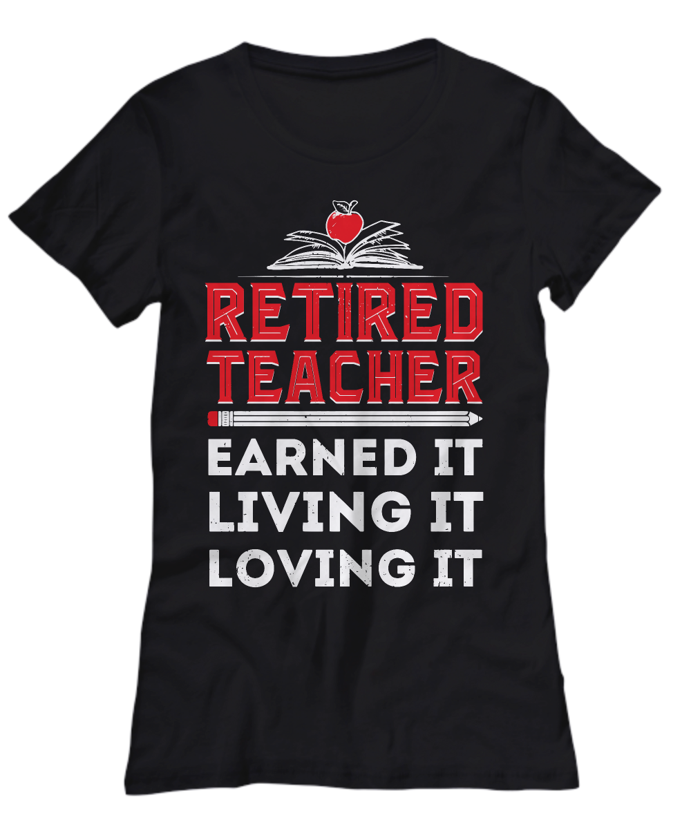 Retired teacher earned it living it loving it Women's t-shirt - Premium t-shirt from MyDesigns - Just $16.95! Shop now at Lees Krazy Teez