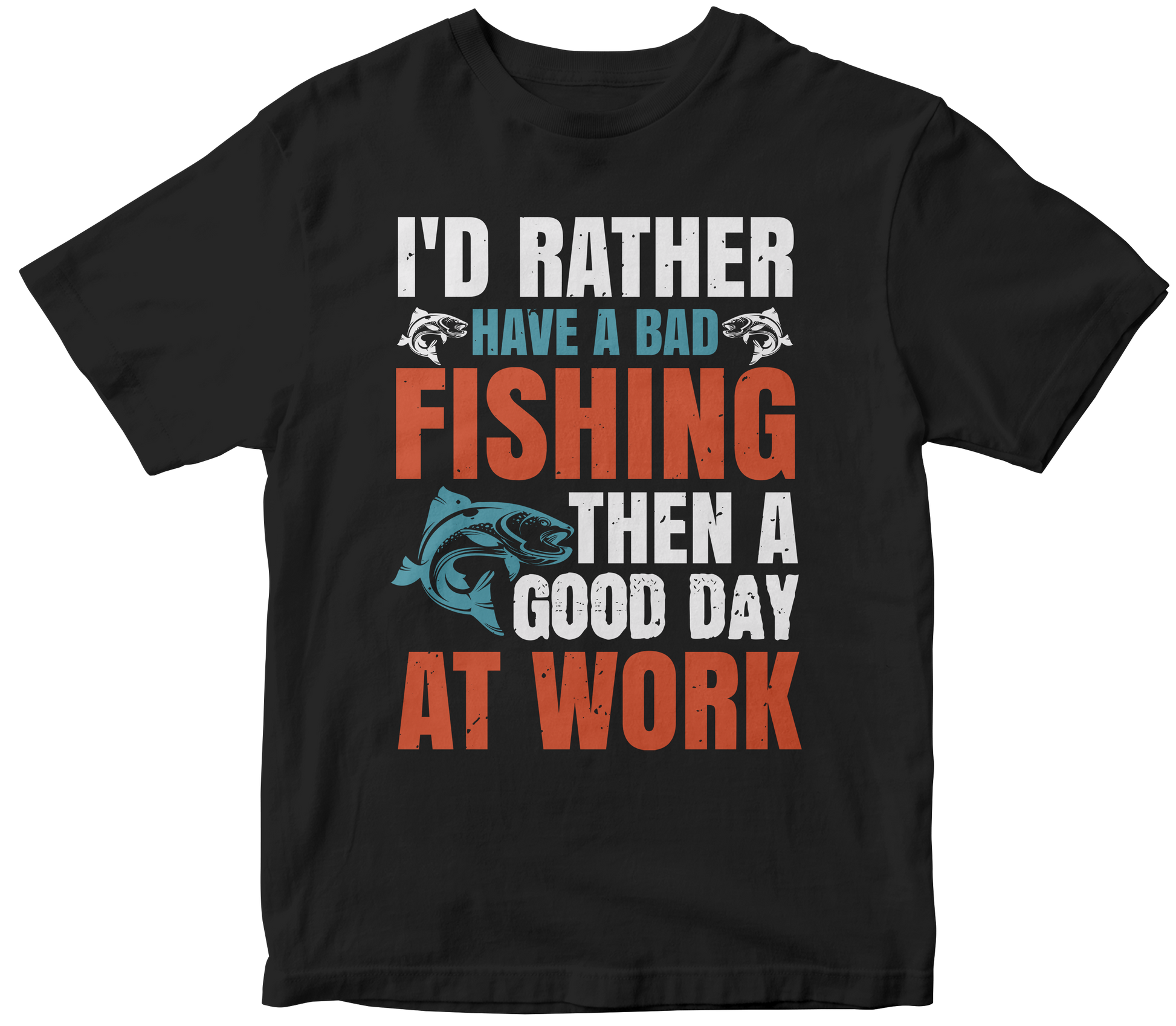 Id rather have a bad fishing then a good day at work - Premium t-shirt from MyDesigns - Just $17.95! Shop now at Lees Krazy Teez