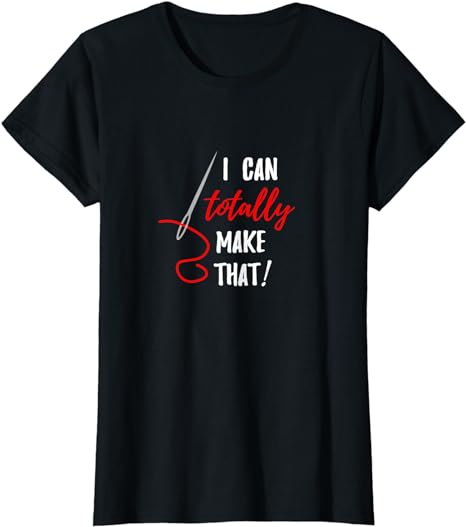 Funny T Shirt Sewing Quilting - I Can Totally Make That - Premium t-shirt from MyDesigns - Just $19.95! Shop now at Lees Krazy Teez