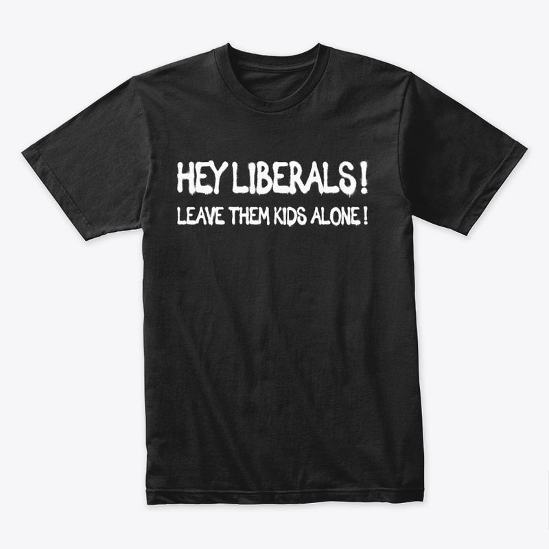 Hey Liberals leave them kids alone Men's t-shirt - Premium t-shirt from MyDesigns - Just $16.95! Shop now at Lees Krazy Teez