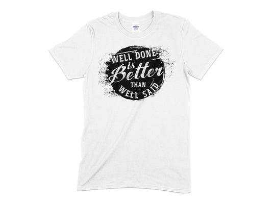 well done is better than well said t-shirt - Premium t-shirt from MyDesigns - Just $19.95! Shop now at Lees Krazy Teez