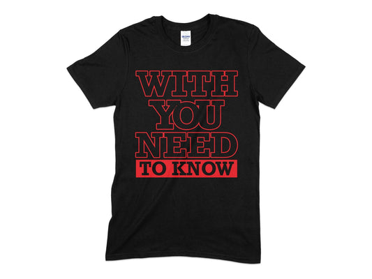 with you need to know t-shirt - Premium t-shirt from MyDesigns - Just $21.95! Shop now at Lees Krazy Teez