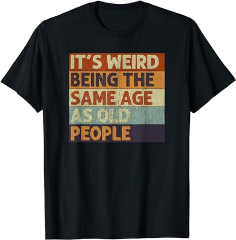 It's Weird Being The Same Age As Old People Retro Sarcastic T-Shirt - Premium t-shirt from MyDesigns - Just $19.95! Shop now at Lees Krazy Teez