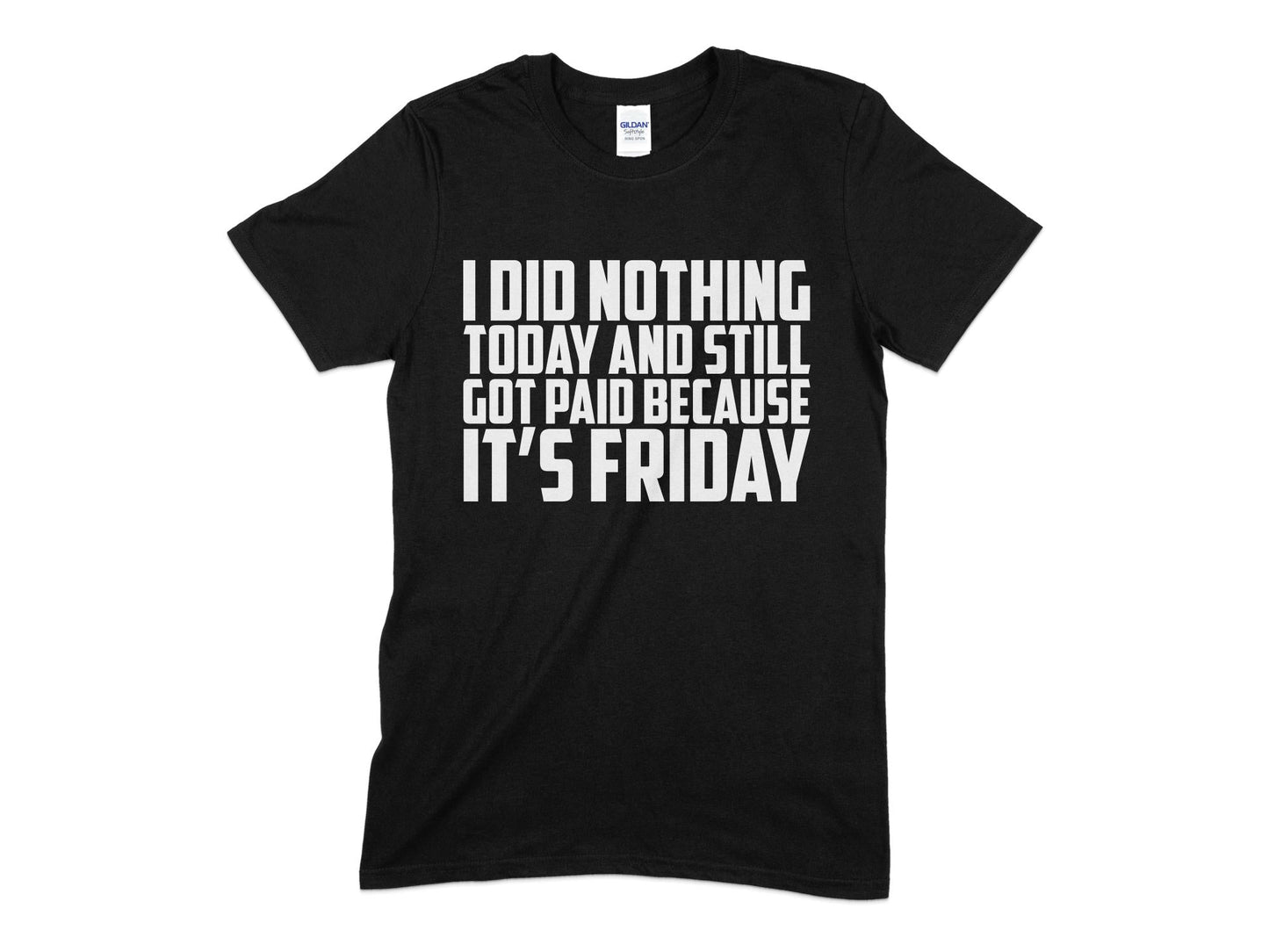 i did nothing today and still got paid because its friday t-shirt - Premium t-shirt from MyDesigns - Just $21.95! Shop now at Lees Krazy Teez