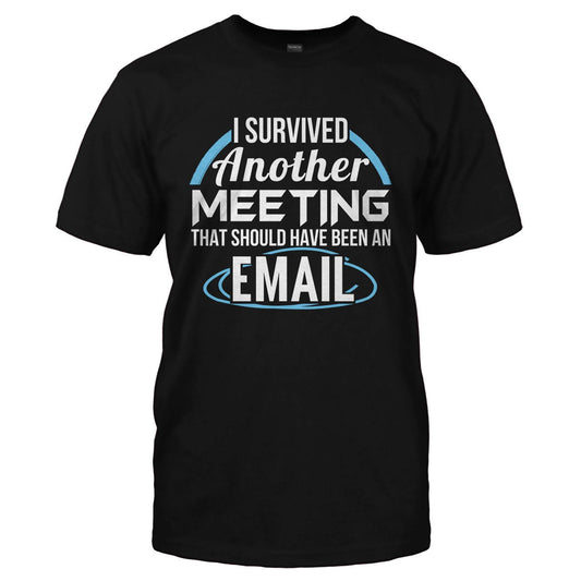 I survived another meeting that should have been an email - Premium t-shirt from MyDesigns - Just $19.95! Shop now at Lees Krazy Teez