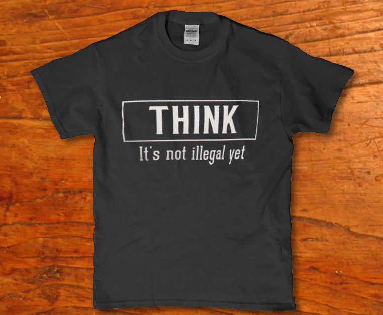 Think it's not illegal yet funny t-shirt - Premium t-shirt from MyDesigns - Just $16.95! Shop now at Lees Krazy Teez