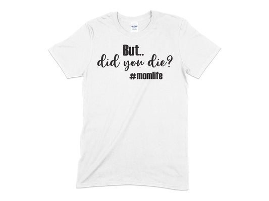 But Did You Die hash tag momlife - Premium t-shirt from MyDesigns - Just $19.95! Shop now at Lees Krazy Teez