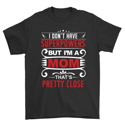 I dont have superpowers but im a mom thats pretty close - Premium t-shirt from MyDesigns - Just $19.95! Shop now at Lees Krazy Teez